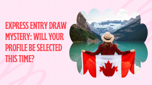 Express Entry Draw Mystery: Will Your Profile Be Selected This Time?
